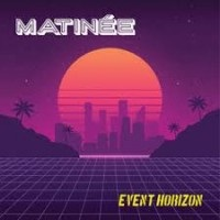 Matinee - Event Horizon