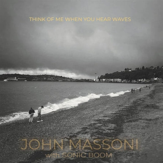 John Massoni With Sonic Boom - Think Of Me When You Hear Waves