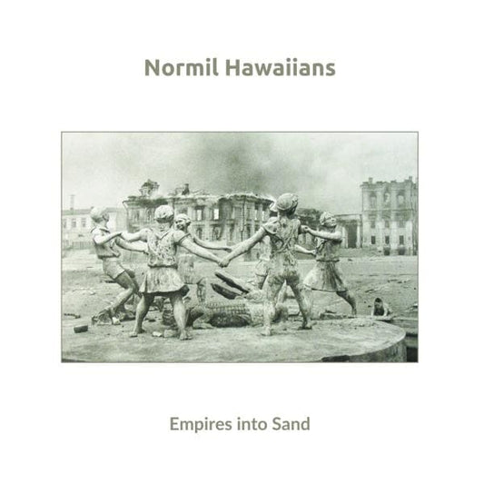 Normil Hawaiians – Empires Into Sand