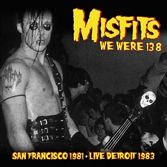Misfits - We Were 138, San Francisco 1981 + Live Detroit 1983