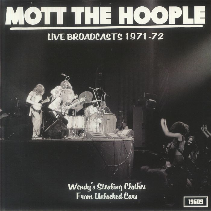 Mott The Hoople - Live Broadcasts 1971-72: Wendy's Stealing Clothes From Unlocked Cars