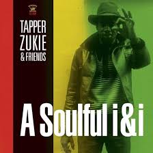 Tapper Zukie & Friends - A Soulful i&i
