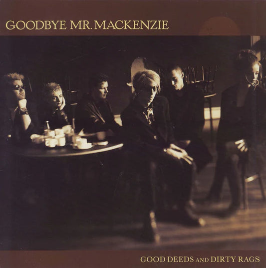 Goodbye Mr Mackenzie - Good Deeds and Dirty Rags