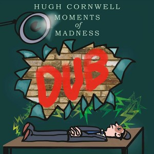 Hugh Cornwell - Moments Of Madness: Dub
